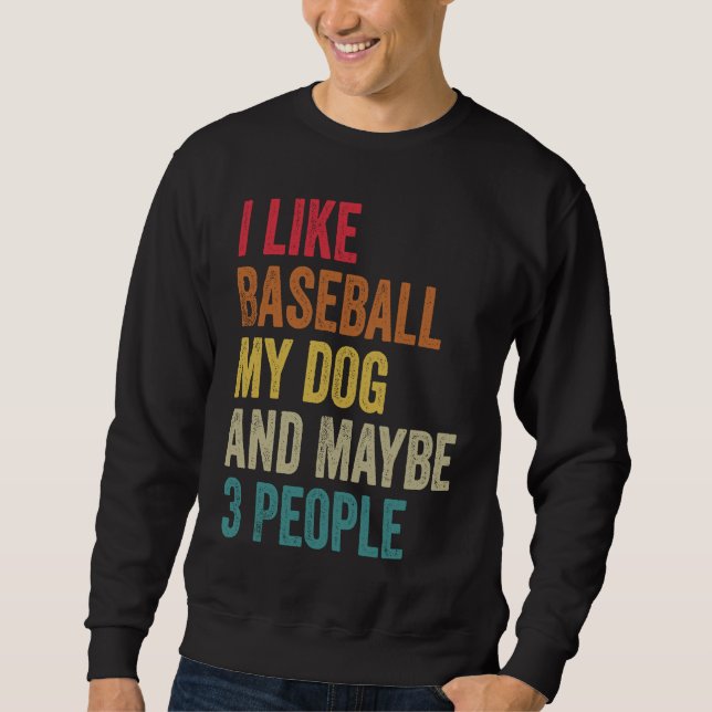 I like Baseball My Dog & maybe 3 people Men Women  Sweatshirt (Vorderseite)