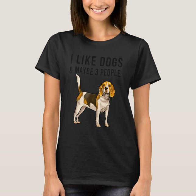 I Like Beagle Dogs And Maybe 3 People T-Shirt (Vorderseite)
