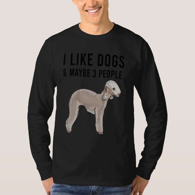 I Like Bedlington Terrier Dogs And Maybe 3 People T-Shirt (Vorderseite)