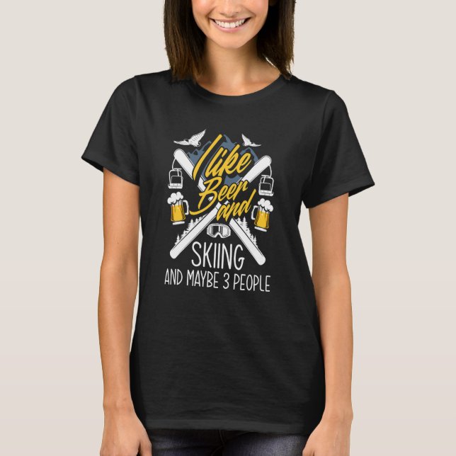 I Like Beer and Skiing and Maybe 3 People   Skiing T-Shirt (Vorderseite)
