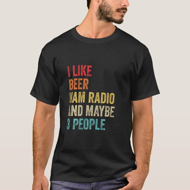 I Like Beer Ham Radio & Maybe 3 People Amateur Rad T-Shirt (Vorderseite)