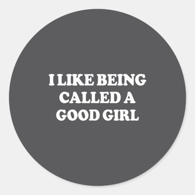 I Like Being Called A Good Girl Funny Quote Humor  Runder Aufkleber (Vorderseite)
