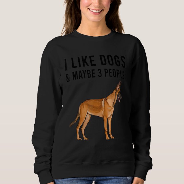 I Like Belgian Malinoi Dogs And Maybe 3 People Sweatshirt (Vorderseite)