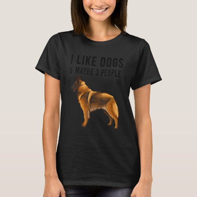 I Like Belgian Tervuren Dogs And Maybe 3 People T-Shirt (Vorderseite)