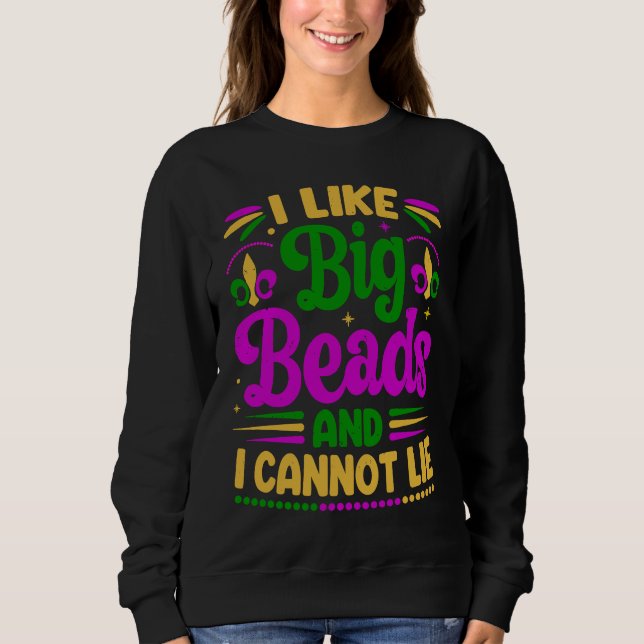 I Like Big Beads And I Cannot Lie  Mardi Gras Part Sweatshirt (Vorderseite)