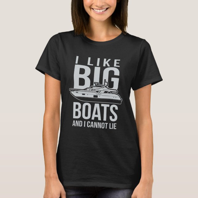 I Like Big Boats And I Cannot Lie T-Shirt (Vorderseite)