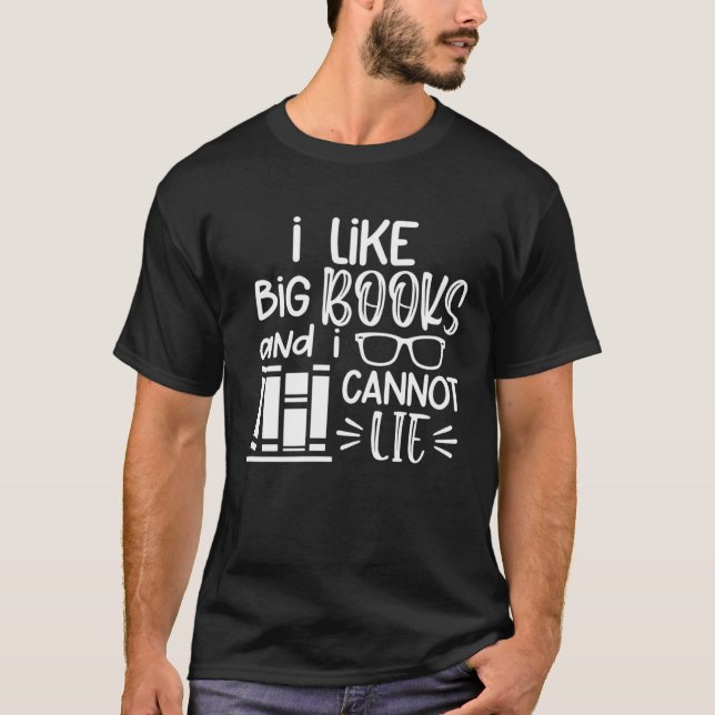 I Like Big Books And I Cannot Lie  Bookworm Book T-Shirt (Vorderseite)