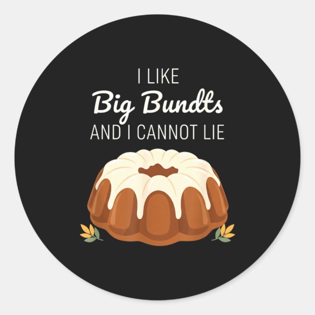 I Like Big Bundts And I Cannot Lie, Funny Bundt Ca Runder Aufkleber (Vorderseite)