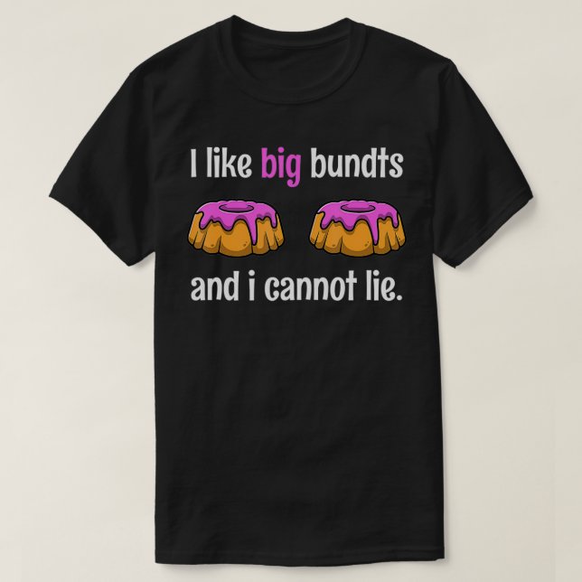 I Like Big Bundts And I Cannot Lie Tshirt as a Fun (Design vorne)