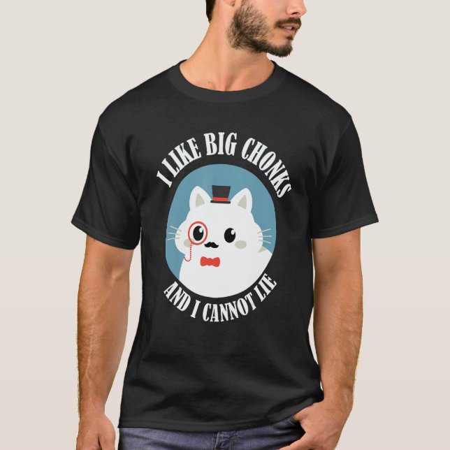 I Like Big Chonks And I Cannot Lie  Cat  Cat Owner T-Shirt (Vorderseite)
