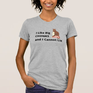 I Like Big Chonks T-Shirt