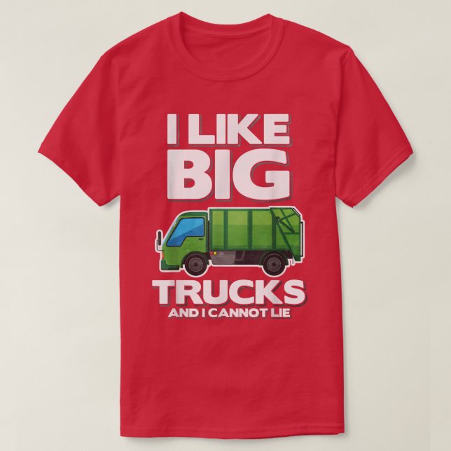 I Like Big Trucks And I Cannot Lie Garbage Truck  T-Shirt (Design vorne)