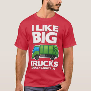 I Like Big Trucks And I Cannot Lie Garbage Truck  T-Shirt