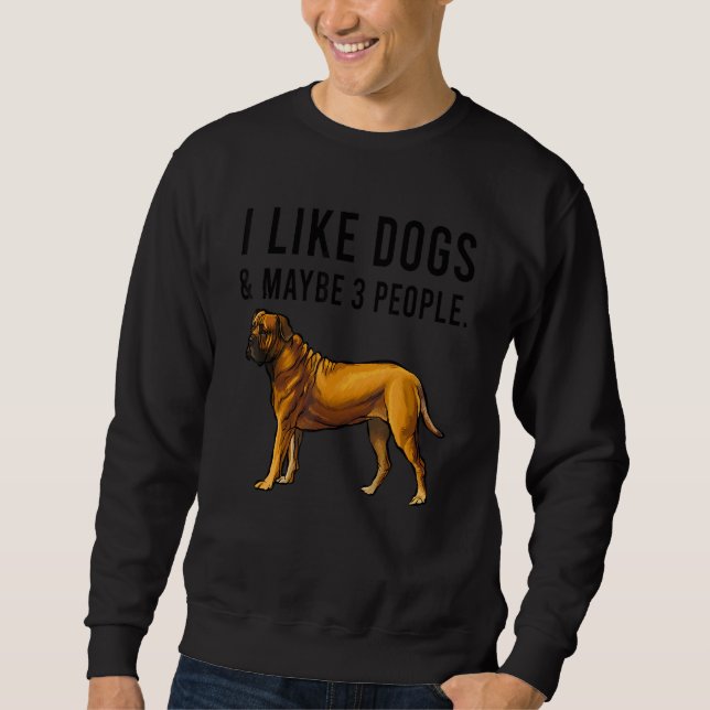 I Like Boerboel Dogs And Maybe 3 People Sweatshirt (Vorderseite)