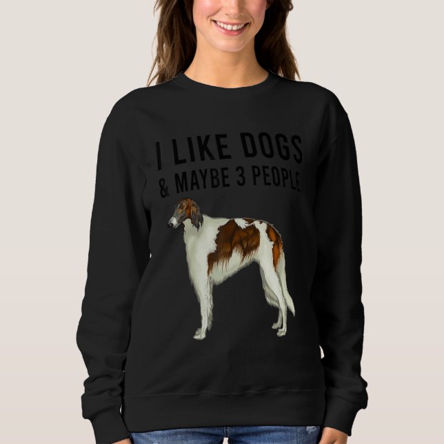 I Like Borzoi Dogs And Maybe 3 People Sweatshirt (Vorderseite)