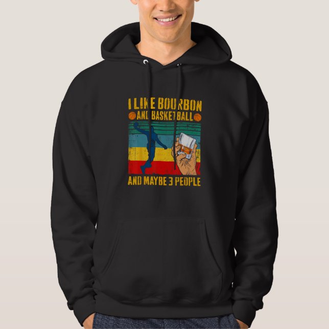 I Like Bourbon & Basketball And Maybe 3 People Ret Hoodie (Vorderseite)