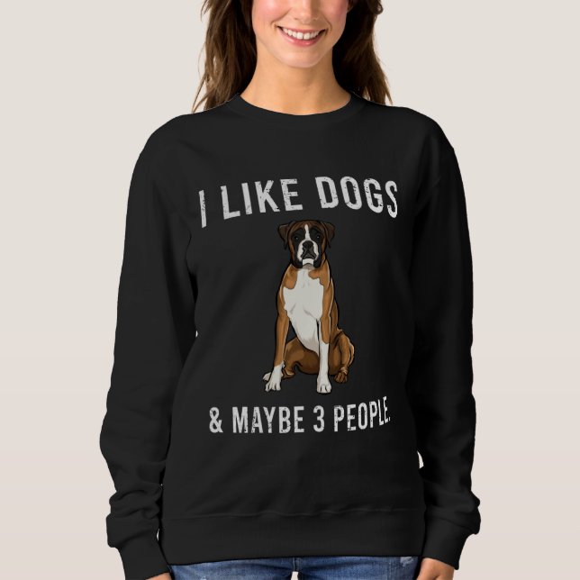 I Like Boxer Dogs And Maybe 3 People Sweatshirt (Vorderseite)