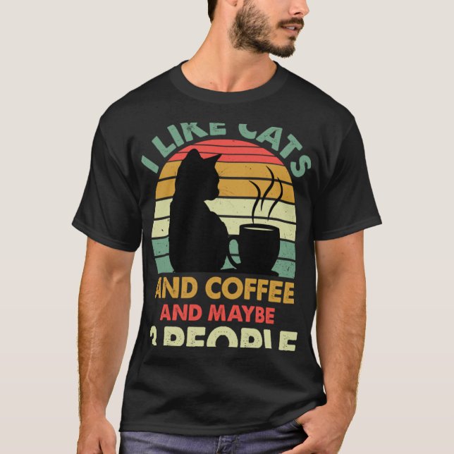 I Like Cats And Coffee and Maybe 3 People  Coffee  T-Shirt (Vorderseite)