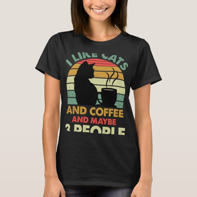 I Like Cats And Coffee and Maybe 3 People  Coffee  T-Shirt (Vorderseite)
