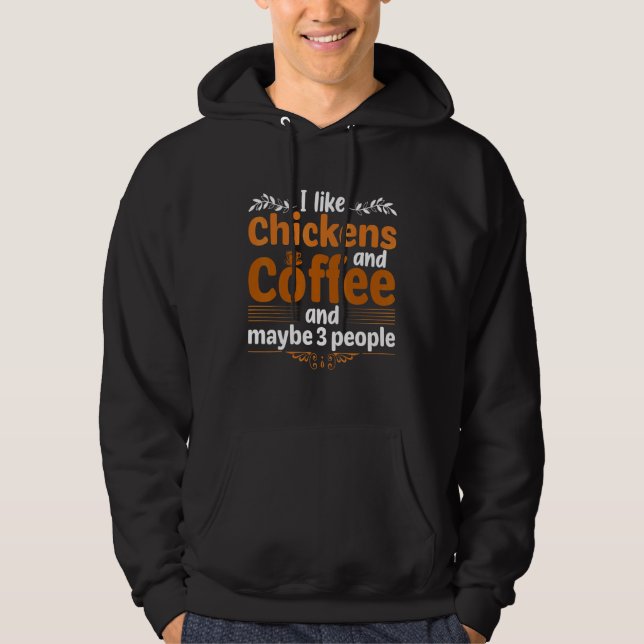 I Like Chickens And Coffee And Maybe Three People  Hoodie (Vorderseite)