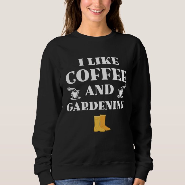 I like coffe and gardening original gifts gardener sweatshirt (Vorderseite)