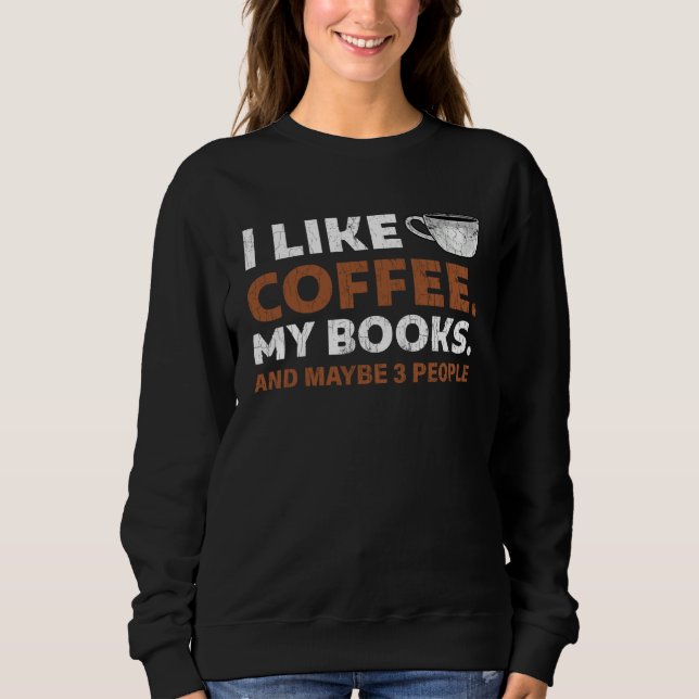 I Like Coffee and Books 3 More People  Bookworm Sweatshirt (Vorderseite)