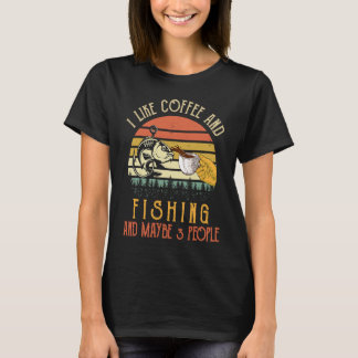 I Like Coffee And Fishing Maybe 3 People T-Shirt