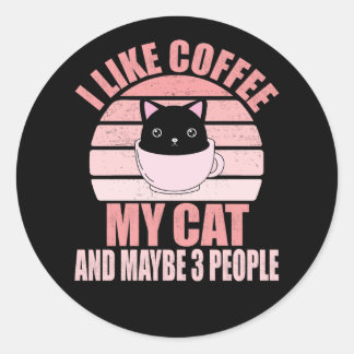 I Like Coffee My Cat And Maybe 3 People Runder Aufkleber