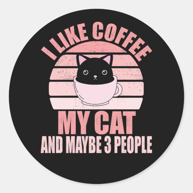 I Like Coffee My Cat And Maybe 3 People Runder Aufkleber (Vorderseite)