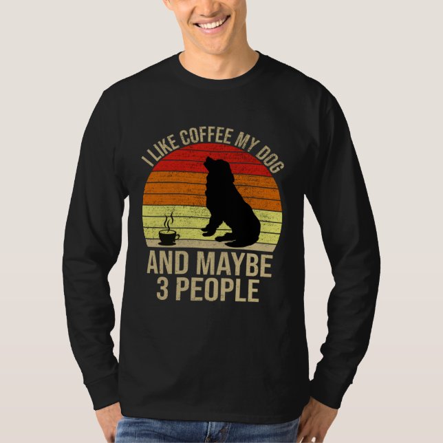I Like Coffee My Dog And Maybe 3 People Animals T-Shirt (Vorderseite)