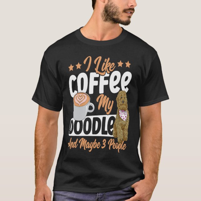 I Like Coffee My Doodle And Maybe 3 People Golden  T-Shirt (Vorderseite)