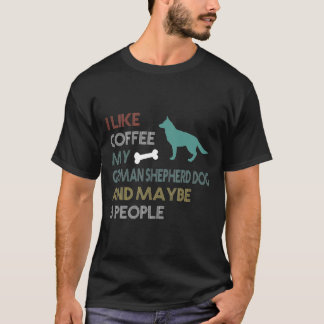 I Like Coffee My German Shepherd Dog Amp Maybe 3 P T-Shirt