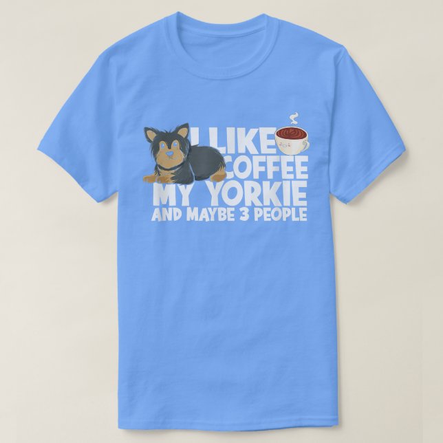 I like coffee my yorkie and maybe 3 peopleterrier  T-Shirt (Design vorne)