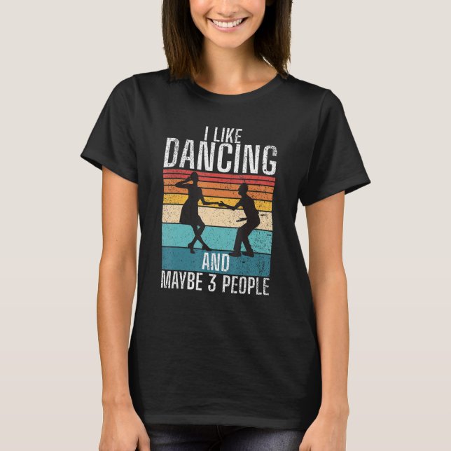 I like Dancing and maybe 3 People Dancing Love Dan T-Shirt (Vorderseite)
