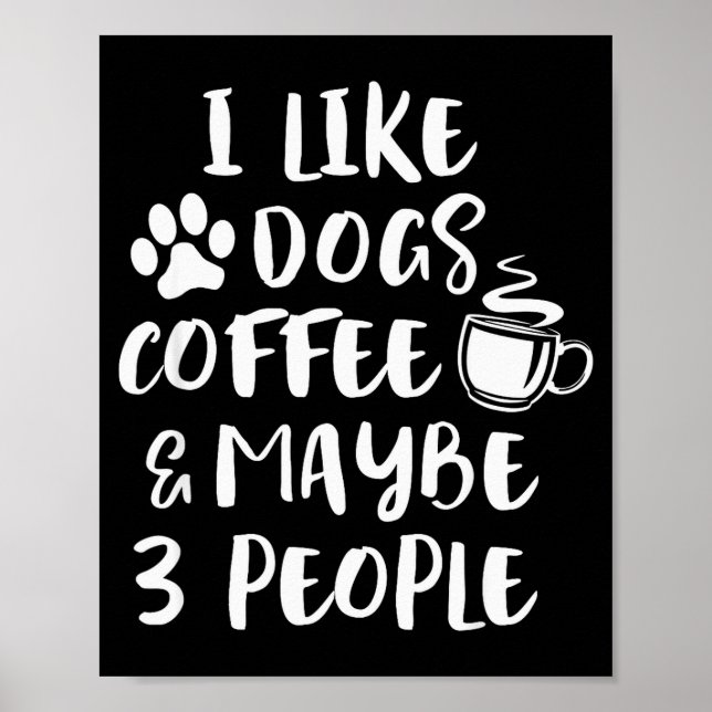 I Like Dogs Coffee Maybe 3 People Funny Sarcastic  Poster (Vorne)