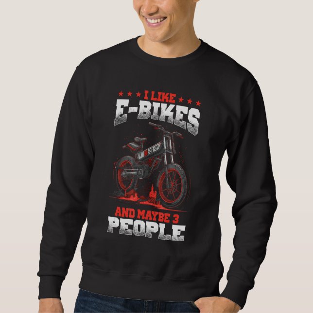 I Like E Bikes And Maybe 3 People Electronic Cycli Sweatshirt (Vorderseite)