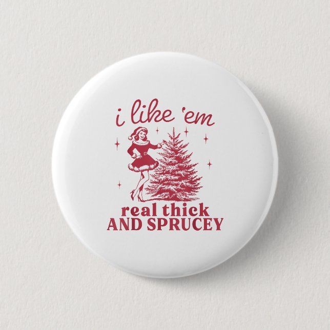 I Like em Real Thick And Sprucey Retro Christmas T Button (Vorderseite)