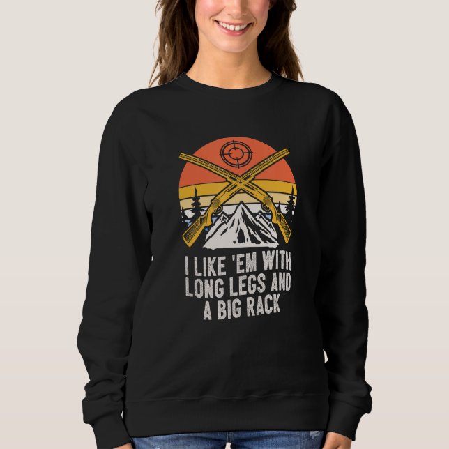 I Like Em with Long Legs Animal Stalking Hunting G Sweatshirt (Vorderseite)
