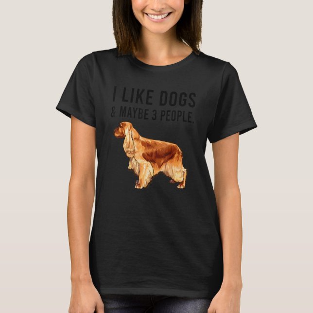 I Like English Cocker Spaniel Dogs And Maybe 3 Peo T-Shirt (Vorderseite)
