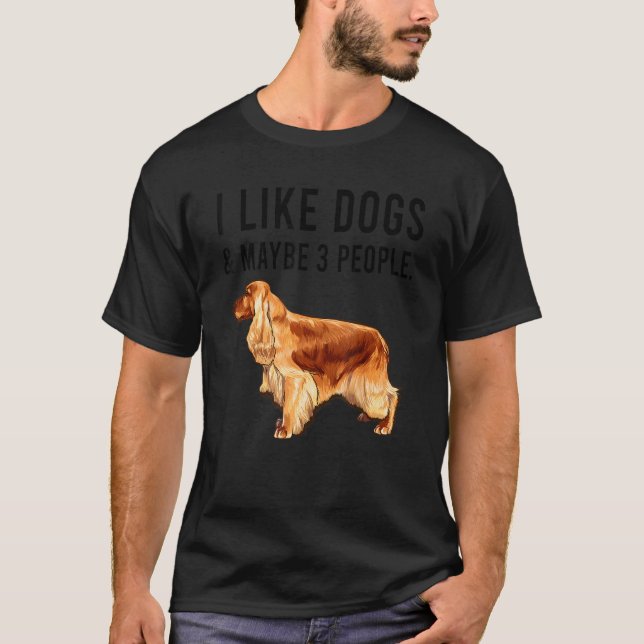 I Like English Cocker Spaniel Dogs And Maybe 3 Peo T-Shirt (Vorderseite)