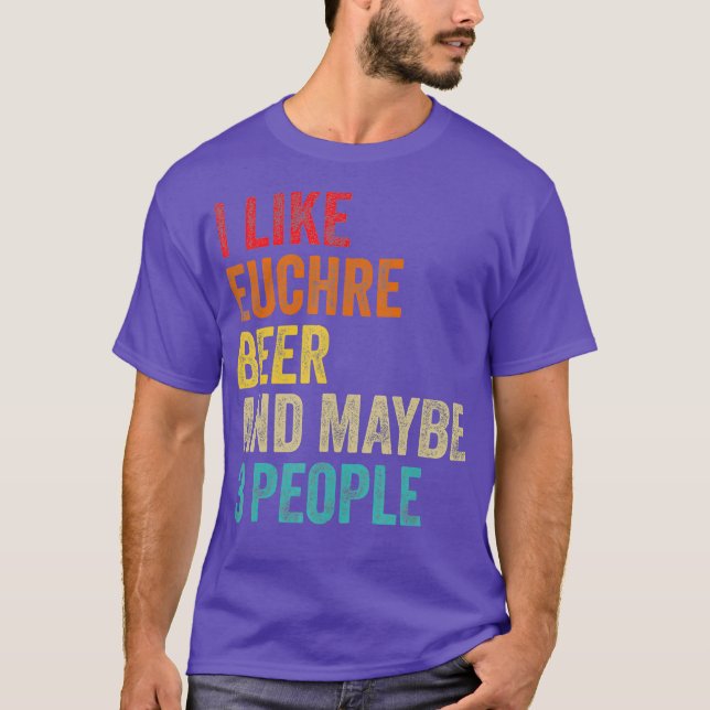 I Like Euchre Beer  Maybe 3 People Sarcastic T-Shirt (Vorderseite)