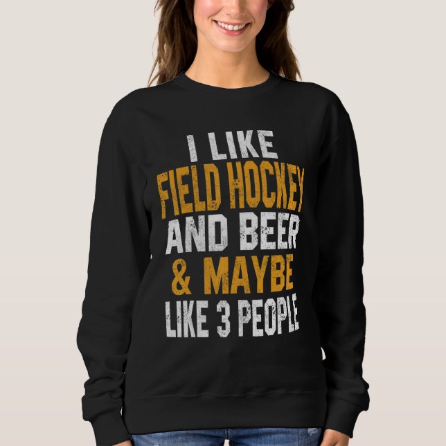 I Like Field Hockey And Beer   Coach   Player Dad  Sweatshirt (Vorderseite)