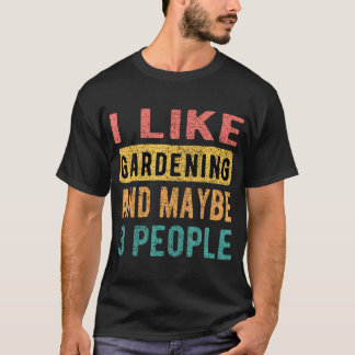 I Like Gardening And Maybe 3 People Funny Vintage T-Shirt