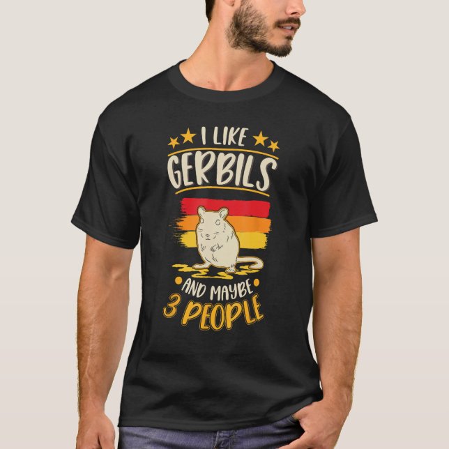 I Like Gerbils And Maybe 3 People T-Shirt (Vorderseite)