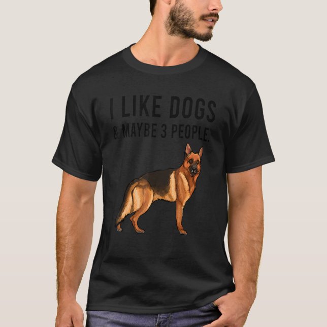 I Like German Shepherd Dogs And Maybe 3 People T-Shirt (Vorderseite)