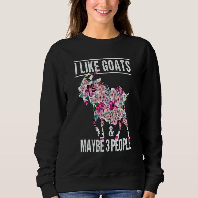 I Like Goats And Maybe 3 People Goat Farm Animal   Sweatshirt (Vorderseite)