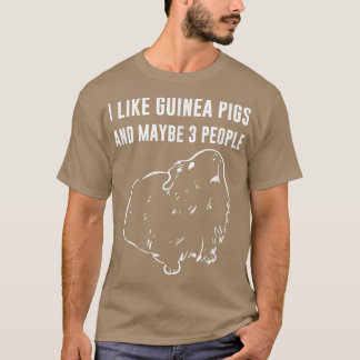 I Like Guinea Pigs And Maybe 3 People  T-Shirt