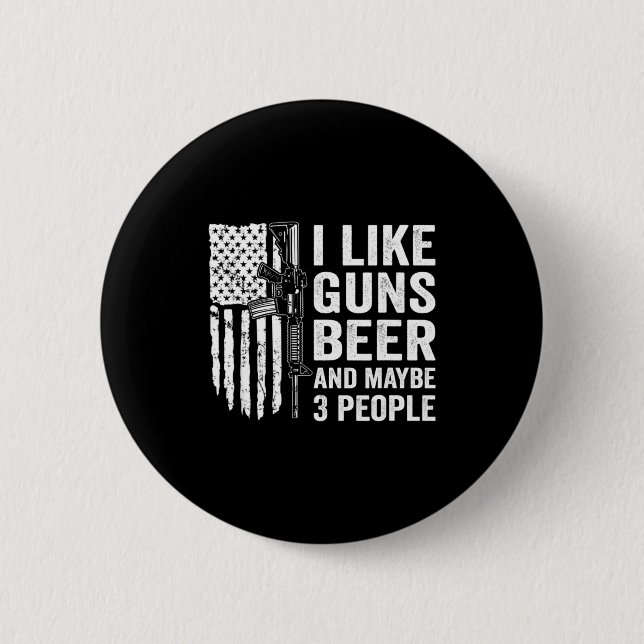 I Like Guns Beer Maybe 3 People Funny Drinking  Button (Vorderseite)