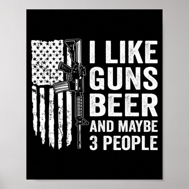 I Like Guns Beer Maybe 3 People Funny Drinking  Poster (Vorne)