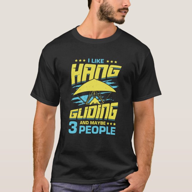 I Like Hang Gliding And Maybe 3 People T-Shirt (Vorderseite)
